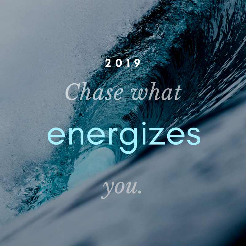 chase what energizes you